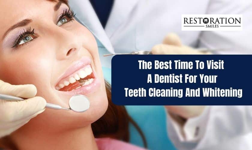 Best Time To Visit A Dentist For Your Teeth Cleaning And Whitening