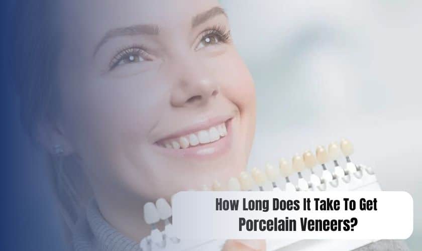 How Long Does It Take To Get Porcelain Veneers?