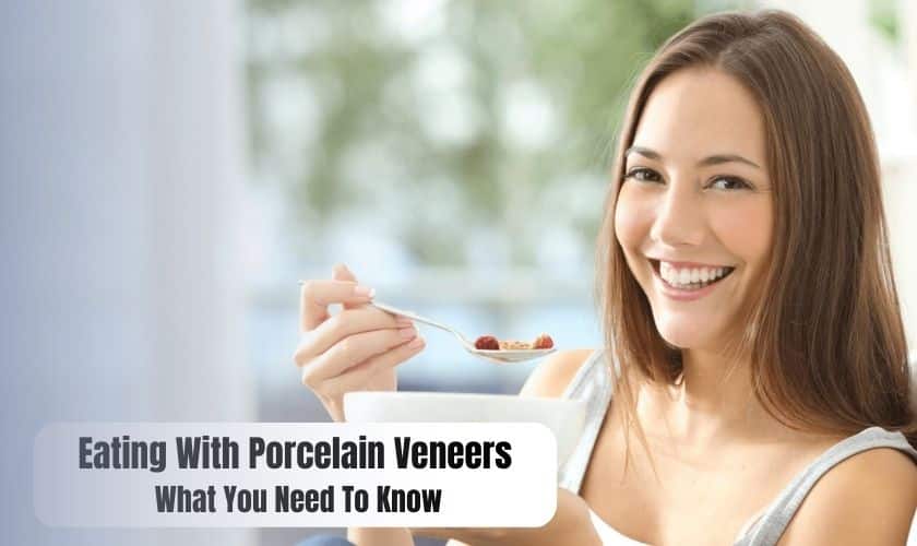 Eating With Porcelain Veneers: What You Need To Know